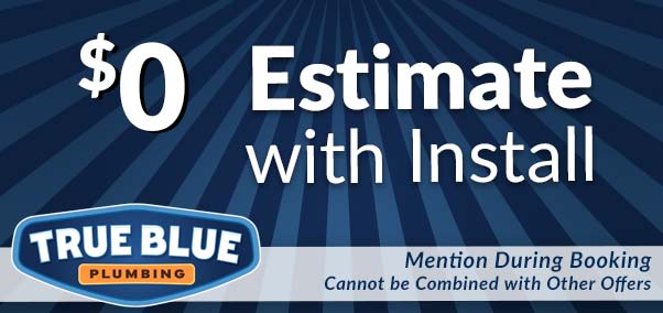$0 Estimate with install- true blue plumbing
